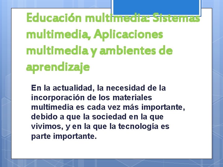 Educación multimedia: Sistemas multimedia, Aplicaciones multimedia y ambientes de aprendizaje En la actualidad, la