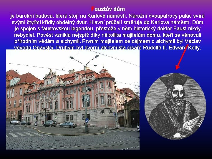 Faustův dům je barokní budova, která stojí na Karlově náměstí. Nárožní dvoupatrový palác svírá