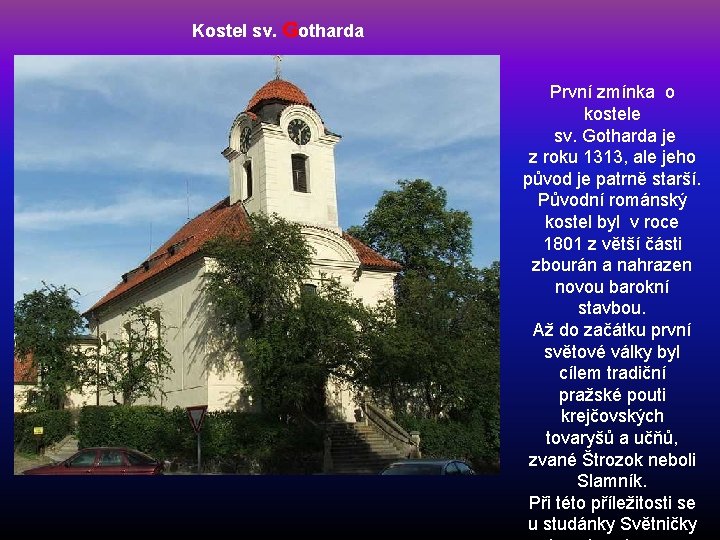 Kostel sv. Gotharda První zmínka o kostele sv. Gotharda je z roku 1313, ale