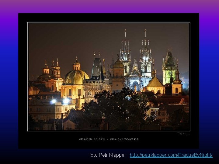 foto Petr Klapper http: //petrklapper. com/Prague. By. Night/ 