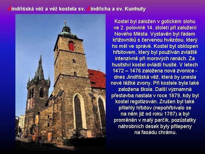 Jindřišská věž a věž kostela sv. Jindřicha a sv. Kunhuty Kostel byl založen v