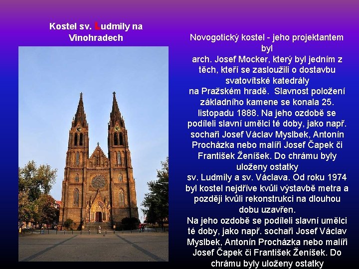 Kostel sv. Ludmily na Vinohradech Novogotický kostel - jeho projektantem byl arch. Josef Mocker,