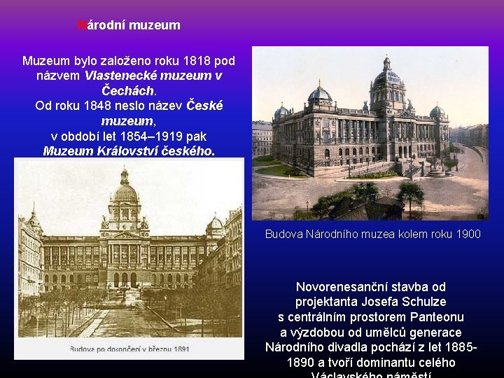 Národní muzeum Muzeum bylo založeno roku 1818 pod názvem Vlastenecké muzeum v Čechách. Od