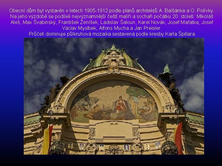 Obecní dům byl vystavěn v letech 1905 -1912 podle plánů architektů A. Balšánka a