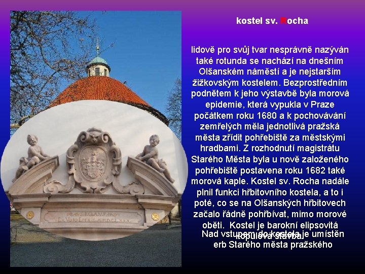 kostel sv. Rocha lidově pro svůj tvar nesprávně nazýván také rotunda se nachází na