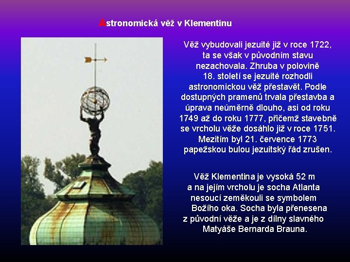 Astronomická věž v Klementinu Věž vybudovali jezuité již v roce 1722, ta se však