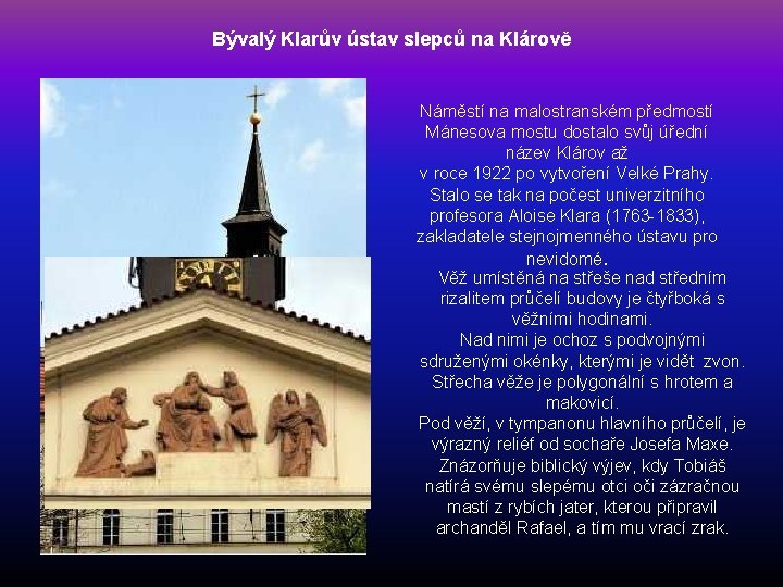 Bývalý Klarův ústav slepců na Klárově Náměstí na malostranském předmostí Mánesova mostu dostalo svůj