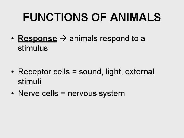 FUNCTIONS OF ANIMALS • Response animals respond to a stimulus • Receptor cells =