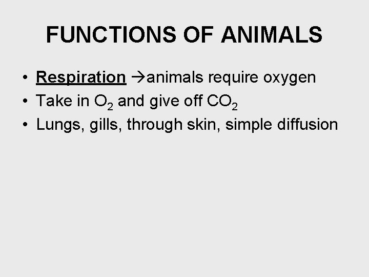 FUNCTIONS OF ANIMALS • Respiration animals require oxygen • Take in O 2 and