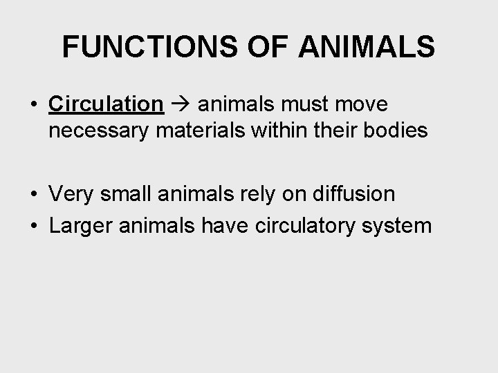 FUNCTIONS OF ANIMALS • Circulation animals must move necessary materials within their bodies •