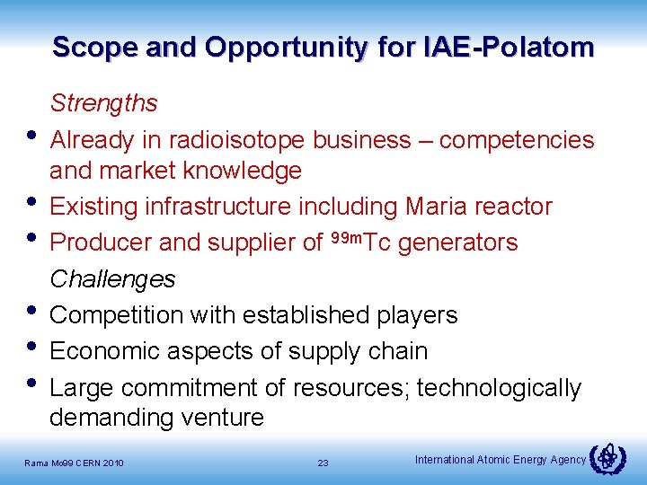 Scope and Opportunity for IAE-Polatom • • • Strengths Already in radioisotope business –