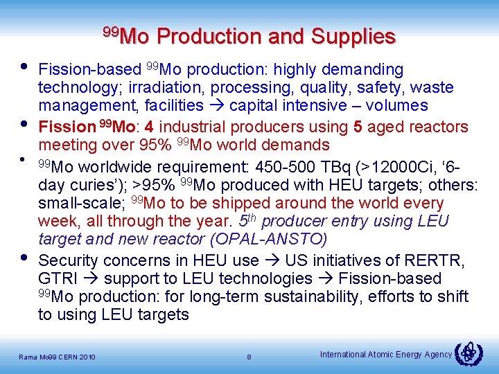 99 Mo Production and Supplies • Fission-based 99 Mo production: highly demanding technology; irradiation,