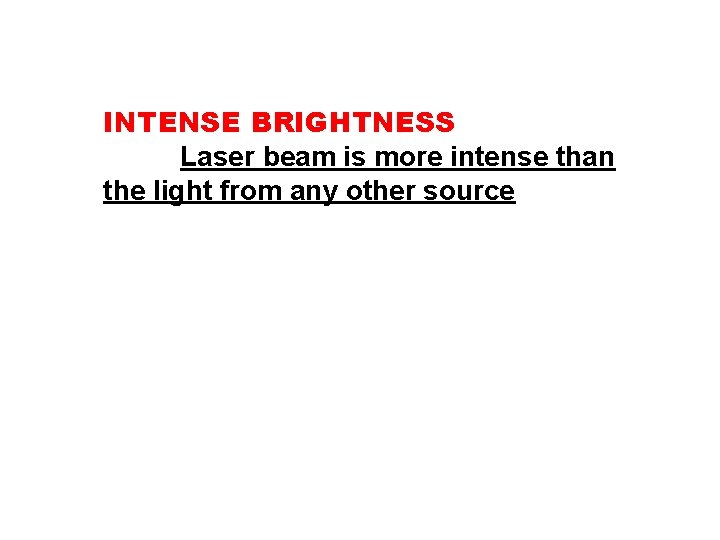 INTENSE BRIGHTNESS Laser beam is more intense than the light from any other source