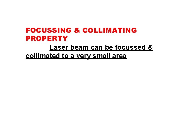 FOCUSSING & COLLIMATING PROPERTY Laser beam can be focussed & collimated to a very