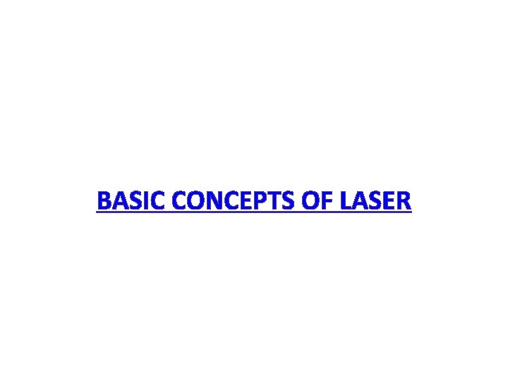 BASIC CONCEPTS OF LASER 