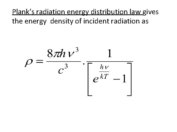 Plank’s radiation energy distribution law gives the energy density of incident radiation as 