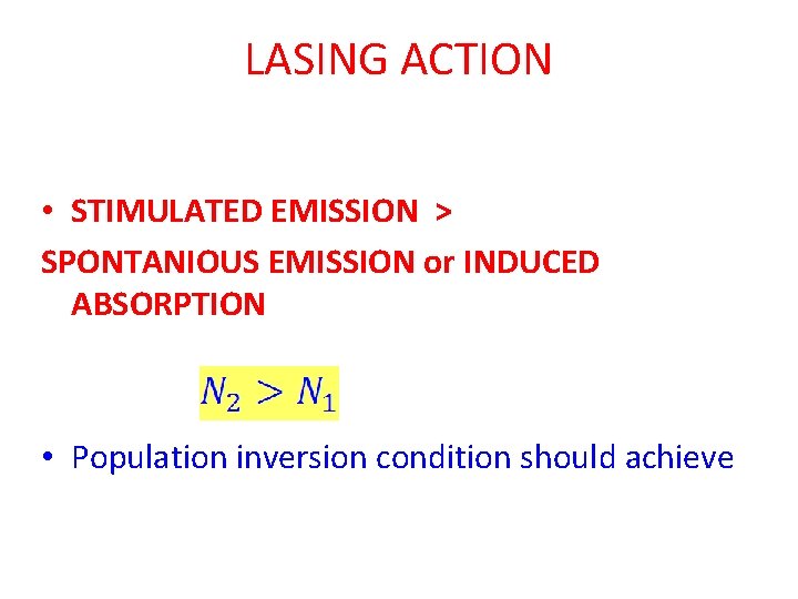LASING ACTION • STIMULATED EMISSION > SPONTANIOUS EMISSION or INDUCED ABSORPTION • Population inversion