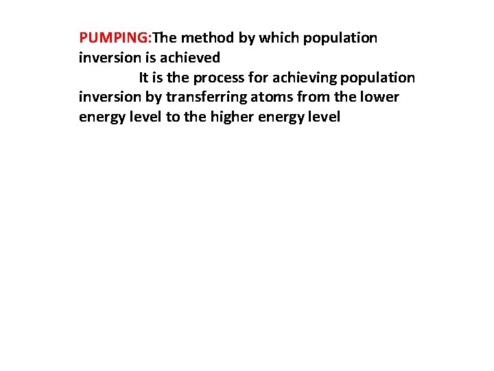 PUMPING: The method by which population inversion is achieved It is the process for