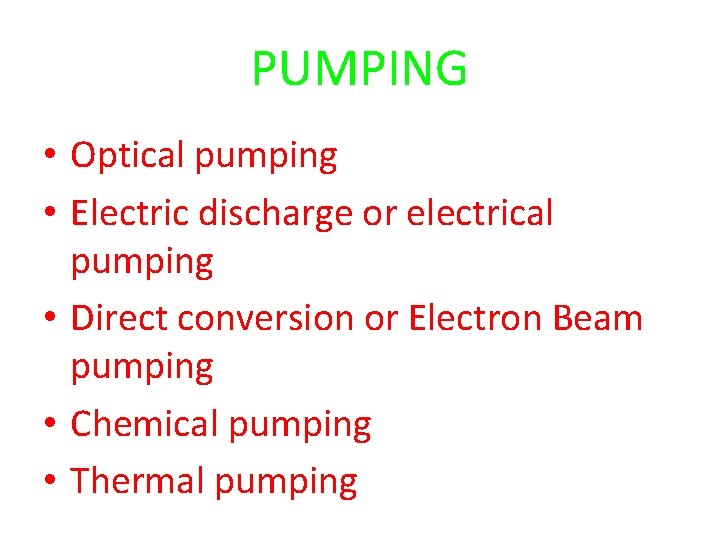 PUMPING • Optical pumping • Electric discharge or electrical pumping • Direct conversion or