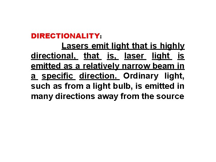 DIRECTIONALITY: Lasers emit light that is highly directional, that is, laser light is emitted