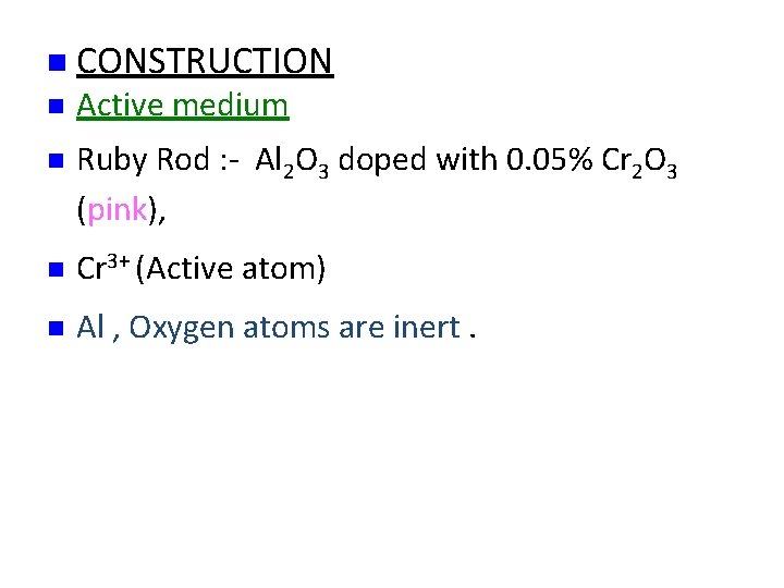 n CONSTRUCTION n Active medium n Ruby Rod : - Al 2 O 3