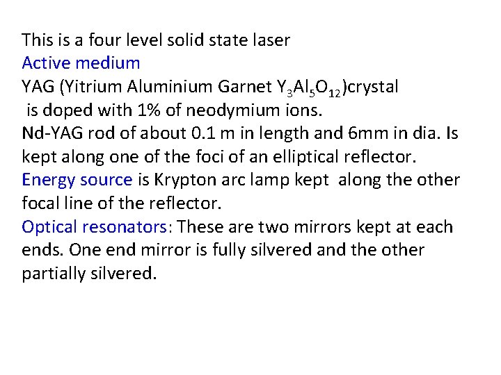 This is a four level solid state laser Active medium YAG (Yitrium Aluminium Garnet