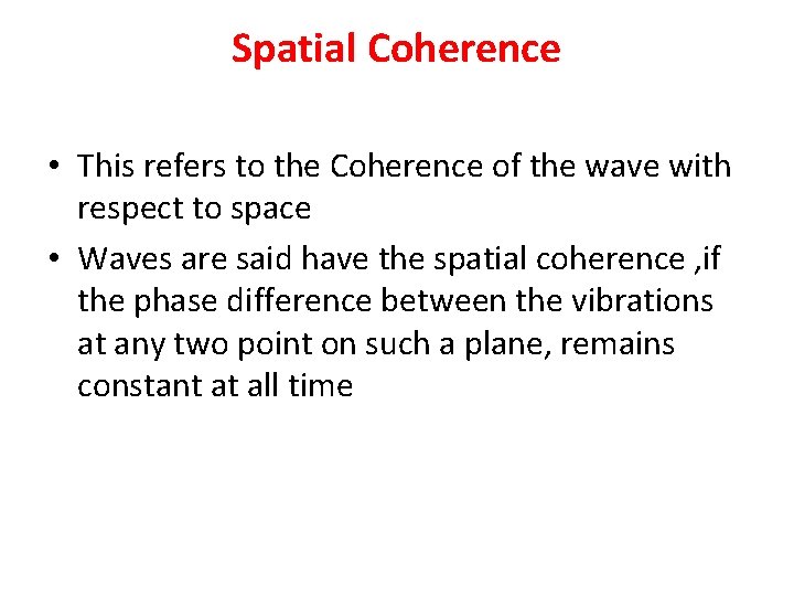Spatial Coherence • This refers to the Coherence of the wave with respect to