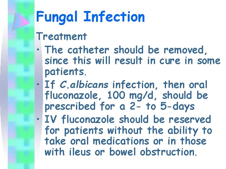 Fungal Infection Treatment • The catheter should be removed, since this will result in
