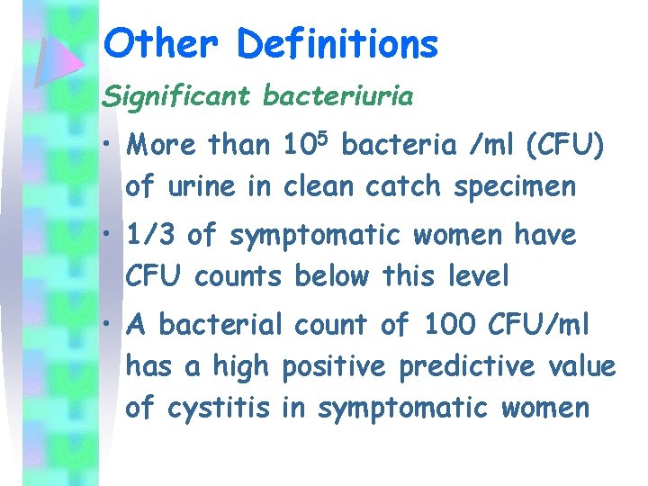 Other Definitions Significant bacteriuria • More than 105 bacteria /ml (CFU) of urine in