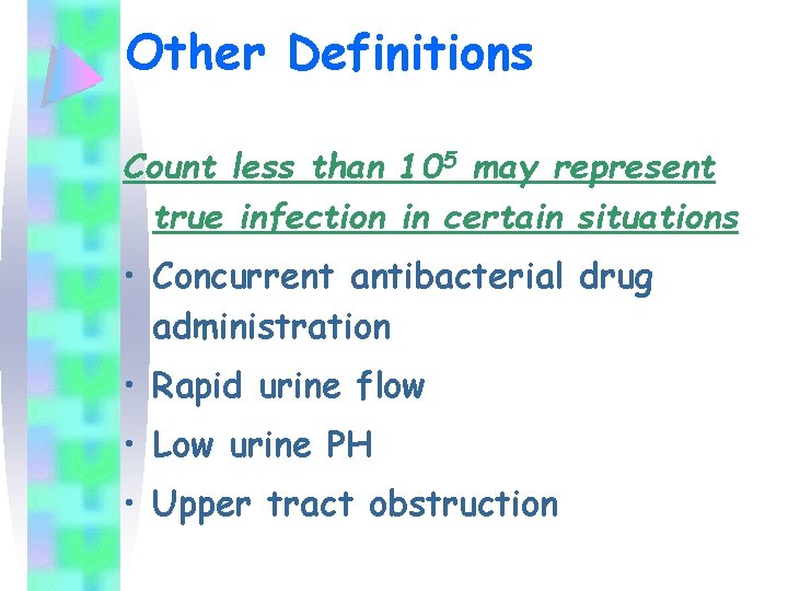 Other Definitions Count less than 105 may represent true infection in certain situations •