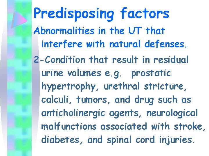 Predisposing factors Abnormalities in the UT that interfere with natural defenses. 2 -Condition that