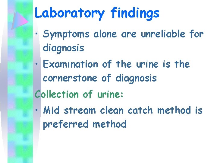Laboratory findings • Symptoms alone are unreliable for diagnosis • Examination of the urine