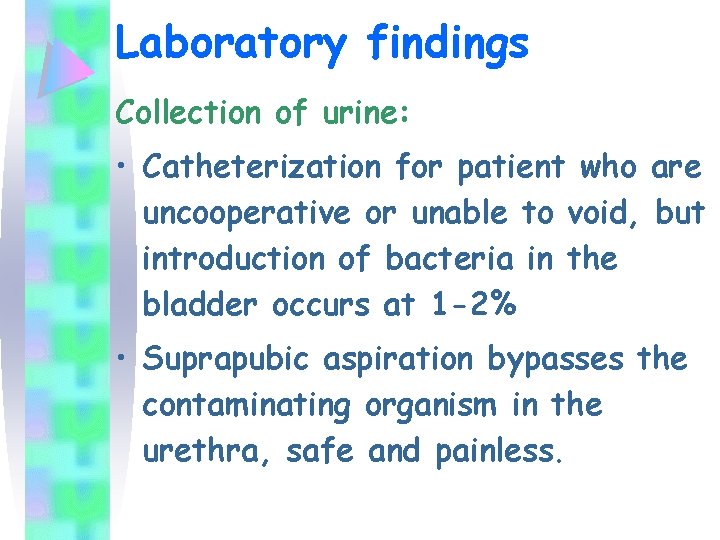 Laboratory findings Collection of urine: • Catheterization for patient who are uncooperative or unable