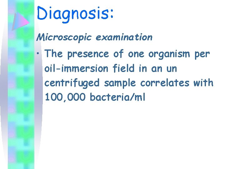 Diagnosis: Microscopic examination • The presence of one organism per oil-immersion field in an