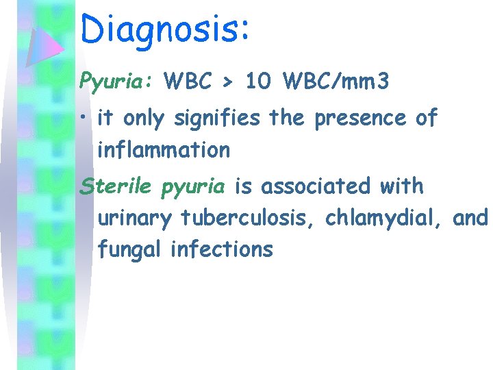 Diagnosis: Pyuria: WBC > 10 WBC/mm 3 • it only signifies the presence of