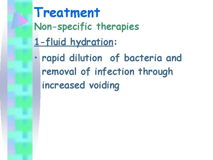 Treatment Non-specific therapies 1 -fluid hydration: • rapid dilution of bacteria and removal of