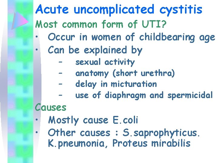 Acute uncomplicated cystitis Most common form of UTI? • Occur in women of childbearing