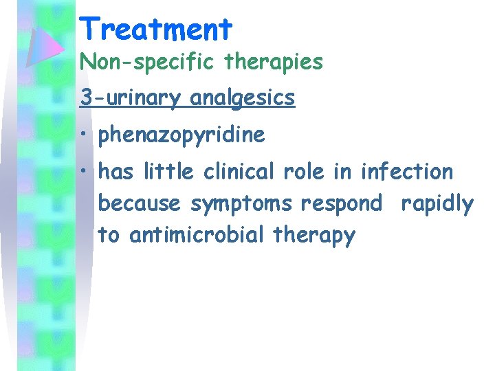 Treatment Non-specific therapies 3 -urinary analgesics • phenazopyridine • has little clinical role in