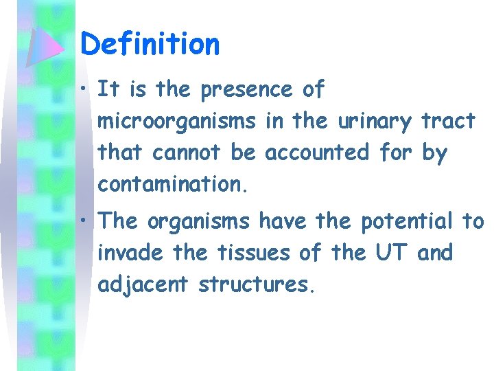Definition • It is the presence of microorganisms in the urinary tract that cannot
