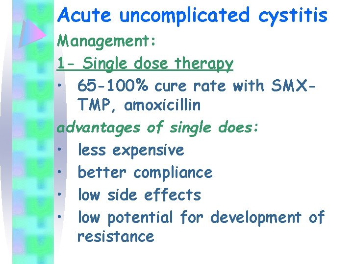 Acute uncomplicated cystitis Management: 1 - Single dose therapy • 65 -100% cure rate