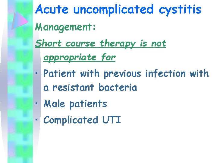 Acute uncomplicated cystitis Management: Short course therapy is not appropriate for • Patient with