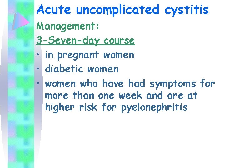 Acute uncomplicated cystitis Management: 3 -Seven-day course • in pregnant women • diabetic women