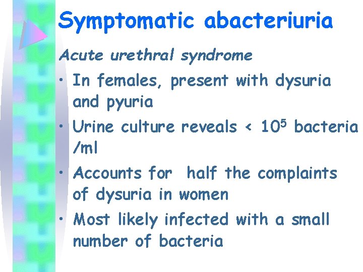 Symptomatic abacteriuria Acute urethral syndrome • In females, present with dysuria and pyuria •