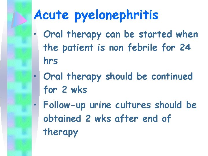 Acute pyelonephritis • Oral therapy can be started when the patient is non febrile