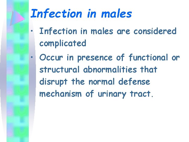 Infection in males • Infection in males are considered complicated • Occur in presence