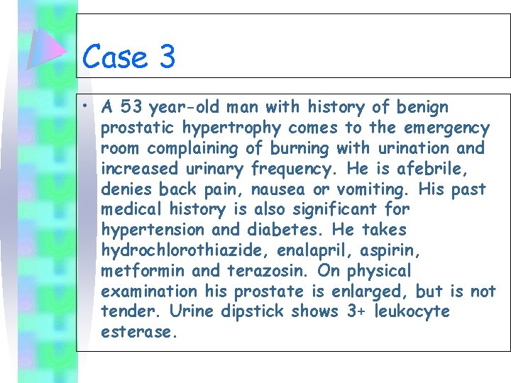 Case 3 • A 53 year-old man with history of benign prostatic hypertrophy comes