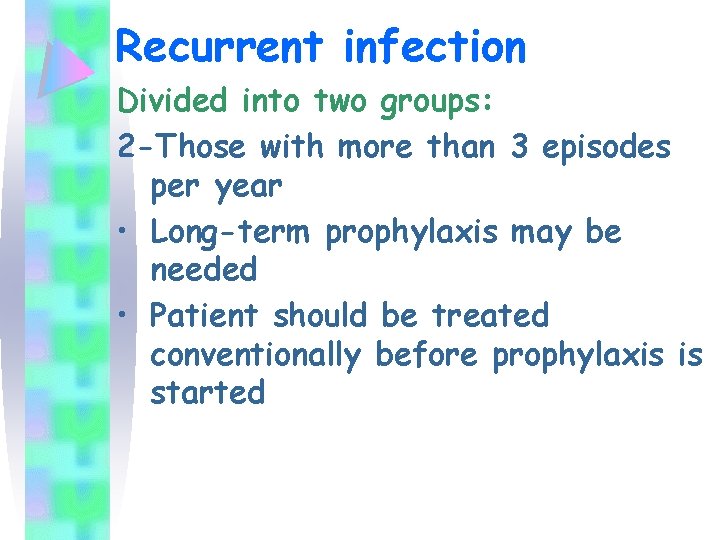 Recurrent infection Divided into two groups: 2 -Those with more than 3 episodes per