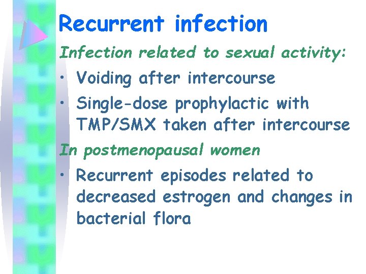 Recurrent infection Infection related to sexual activity: • Voiding after intercourse • Single-dose prophylactic