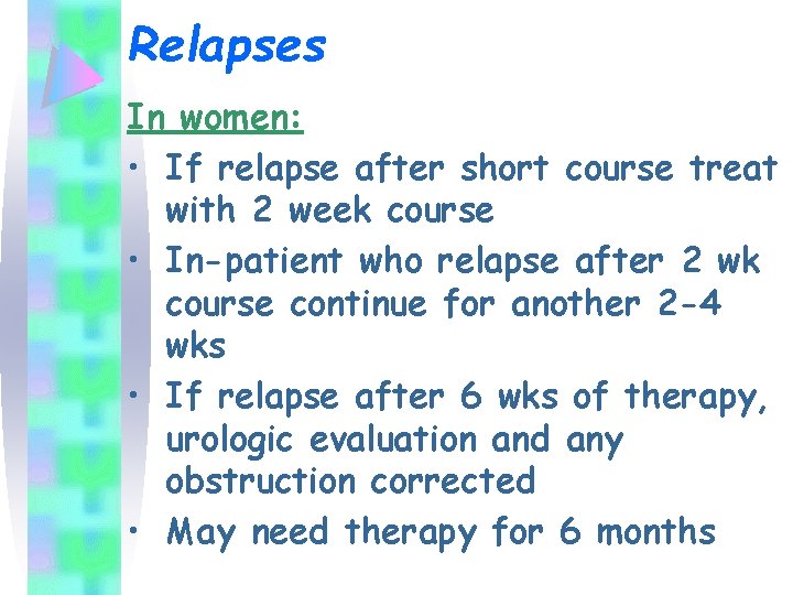 Relapses In women: • If relapse after short course treat with 2 week course