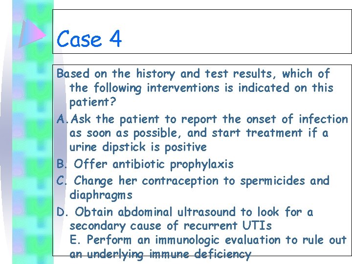 Case 4 Based on the history and test results, which of the following interventions